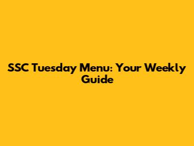 SSC Tuesday Menu: Your Weekly Guide