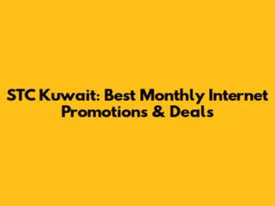 STC Kuwait: Best Monthly Internet Promotions & Deals