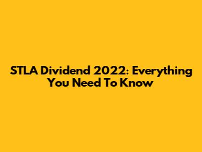 STLA Dividend 2022: Everything You Need To Know