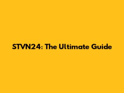 STVN24: The Ultimate Guide