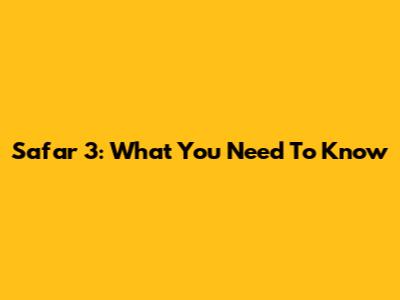 Safar 3: What You Need To Know