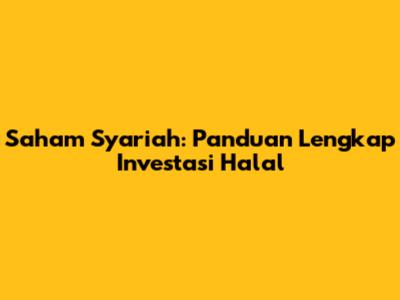 Saham Syariah: Panduan Lengkap Investasi Halal