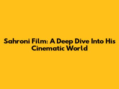 Sahroni Film: A Deep Dive Into His Cinematic World