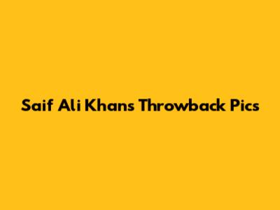 Saif Ali Khan's Throwback Pics