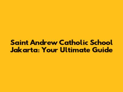 Saint Andrew Catholic School Jakarta: Your Ultimate Guide