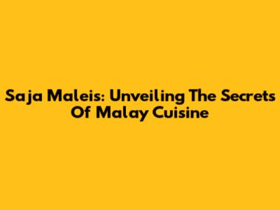 Saja Maleis: Unveiling The Secrets Of Malay Cuisine