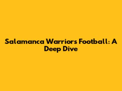 Salamanca Warriors Football: A Deep Dive