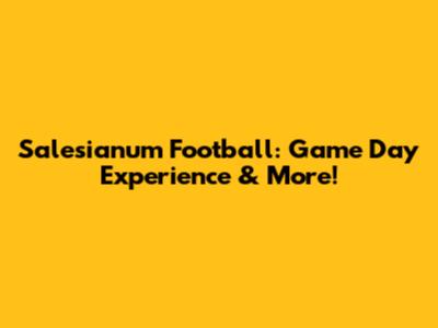 Salesianum Football: Game Day Experience & More!
