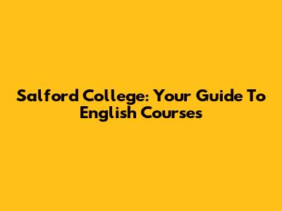 Salford College: Your Guide To English Courses