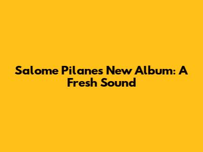 Salome Pilane's New Album: A Fresh Sound