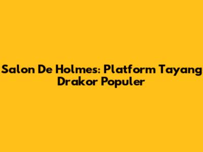 Salon De Holmes: Platform Tayang Drakor Populer