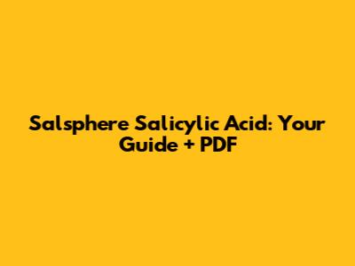 Salsphere Salicylic Acid: Your Guide + PDF
