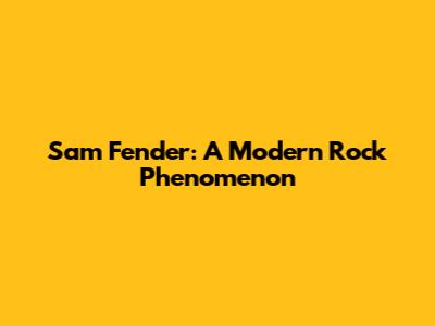 Sam Fender: A Modern Rock Phenomenon