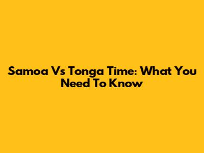 Samoa Vs Tonga Time: What You Need To Know