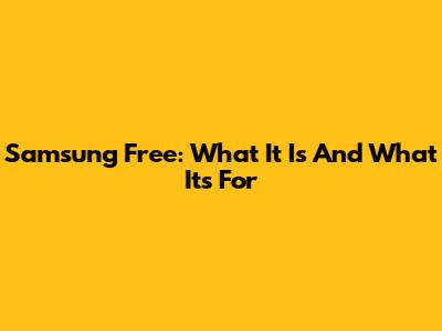 Samsung Free: What It Is And What It's For