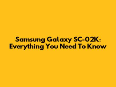 Samsung Galaxy SC-02K: Everything You Need To Know