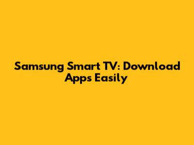 Samsung Smart TV: Download Apps Easily