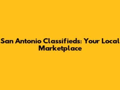 San Antonio Classifieds: Your Local Marketplace