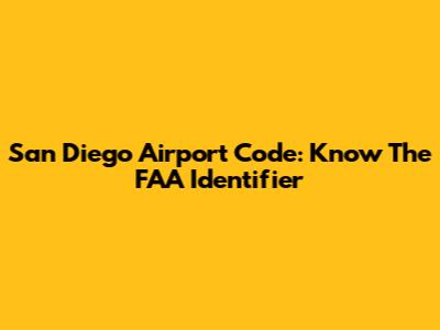 San Diego Airport Code: Know The FAA Identifier