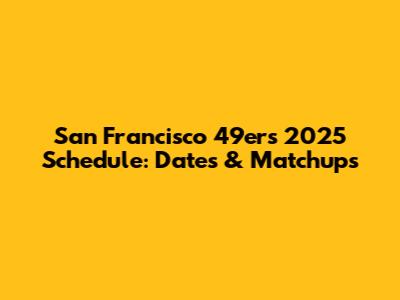 San Francisco 49ers 2025 Schedule: Dates & Matchups