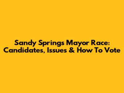 Sandy Springs Mayor Race: Candidates, Issues & How To Vote