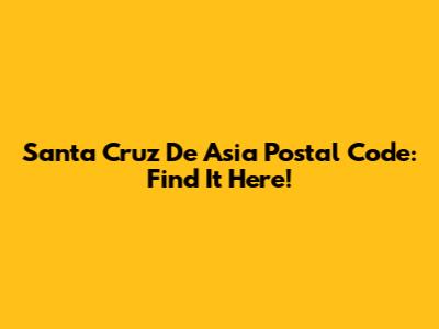 Santa Cruz De Asia Postal Code: Find It Here!