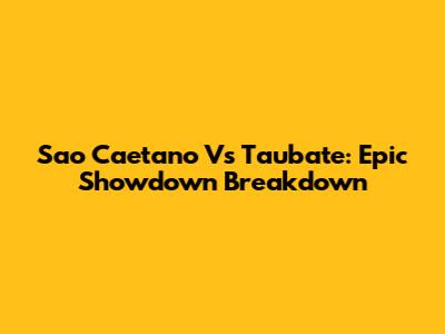 Sao Caetano Vs Taubate: Epic Showdown Breakdown