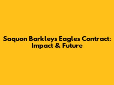 Saquon Barkley's Eagles Contract: Impact & Future
