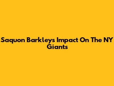 Saquon Barkley's Impact On The NY Giants