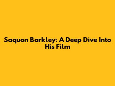 Saquon Barkley: A Deep Dive Into His Film