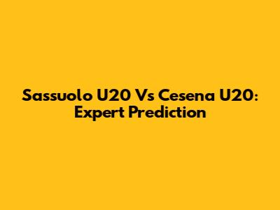 Sassuolo U20 Vs Cesena U20: Expert Prediction