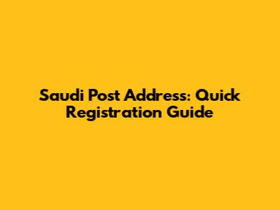 Saudi Post Address: Quick Registration Guide