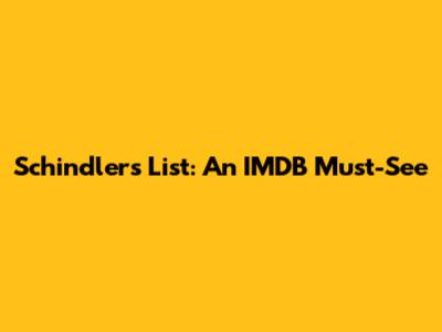 Schindler's List: An IMDB Must-See