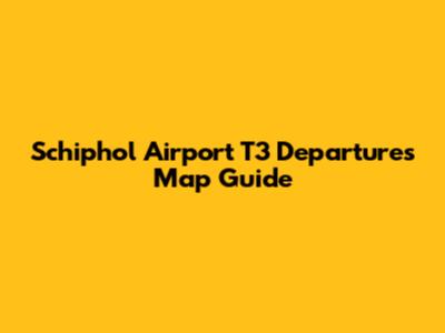 Schiphol Airport T3 Departures Map Guide