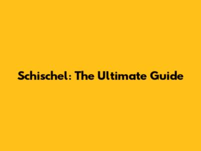 Schischel: The Ultimate Guide