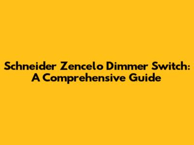 Schneider Zencelo Dimmer Switch: A Comprehensive Guide