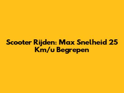Scooter Rijden: Max Snelheid 25 Km/u Begrepen