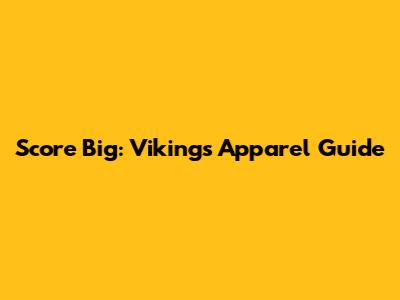 Score Big: Vikings Apparel Guide