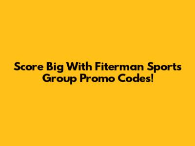 Score Big With Fiterman Sports Group Promo Codes!