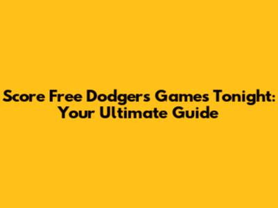 Score Free Dodgers Games Tonight: Your Ultimate Guide