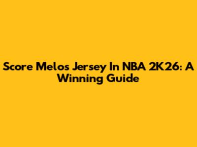 Score Melo's Jersey In NBA 2K26: A Winning Guide