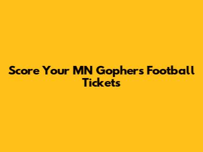 Score Your MN Gophers Football Tickets