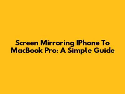 Screen Mirroring IPhone To MacBook Pro: A Simple Guide