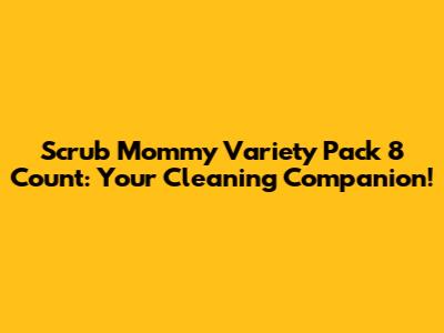 Scrub Mommy Variety Pack 8 Count: Your Cleaning Companion!