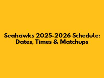 Seahawks 2025-2026 Schedule: Dates, Times & Matchups
