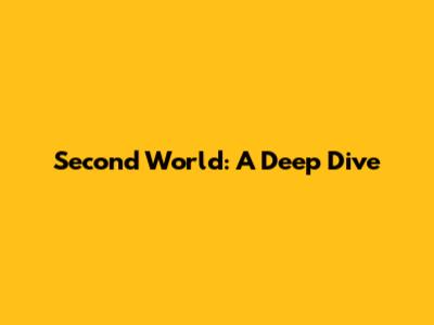 Second World: A Deep Dive