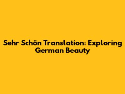 Sehr Schön Translation: Exploring German Beauty
