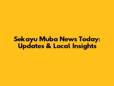 Sekayu Muba News Today: Updates & Local Insights