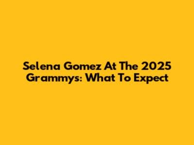 Selena Gomez At The 2025 Grammys: What To Expect