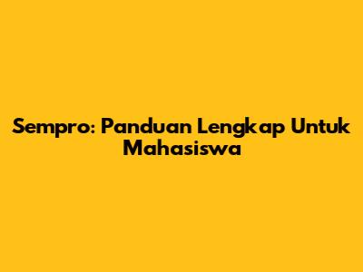 Sempro: Panduan Lengkap Untuk Mahasiswa